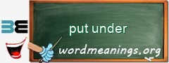 WordMeaning blackboard for put under